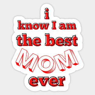 I know I am the best mom ever - red, black and white Sticker